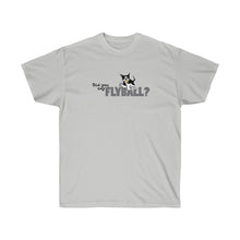 Load image into Gallery viewer, Did You Say FlyBall? Ultra Cotton Tee
