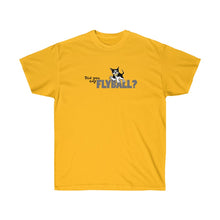Load image into Gallery viewer, Did You Say FlyBall? Ultra Cotton Tee