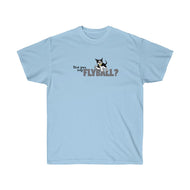 Did You Say FlyBall? Ultra Cotton Tee