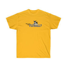 Load image into Gallery viewer, Did You Say FlyBall? Ultra Cotton Tee
